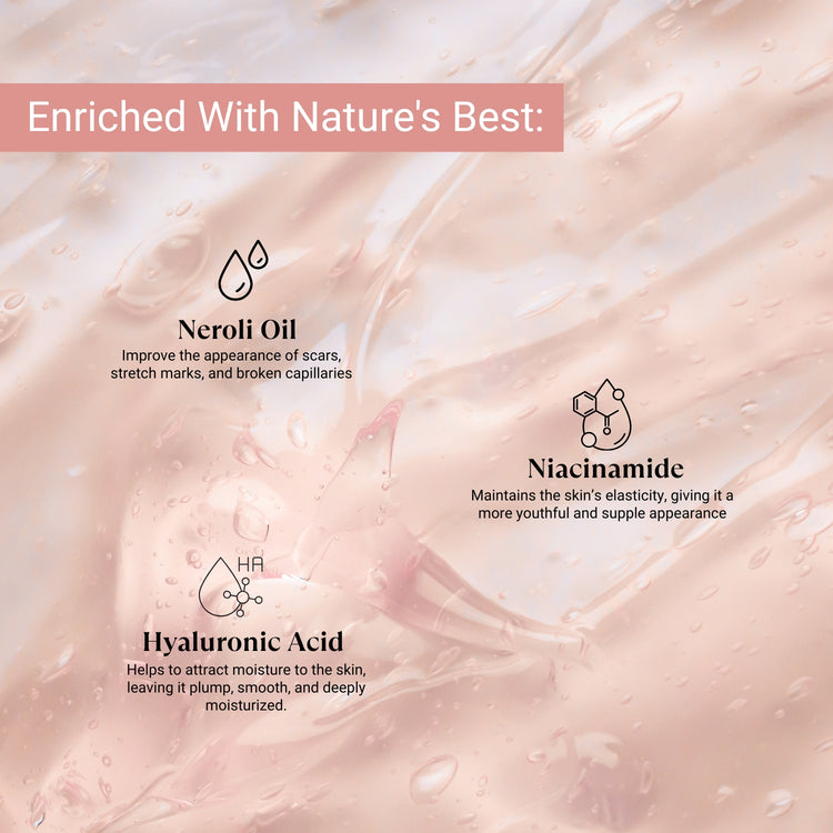 Infused with Neroli Oil, Hyaluronic Acid, and Niacinamide to hydrate, brighten, fade scars, and improve skin elasticity.