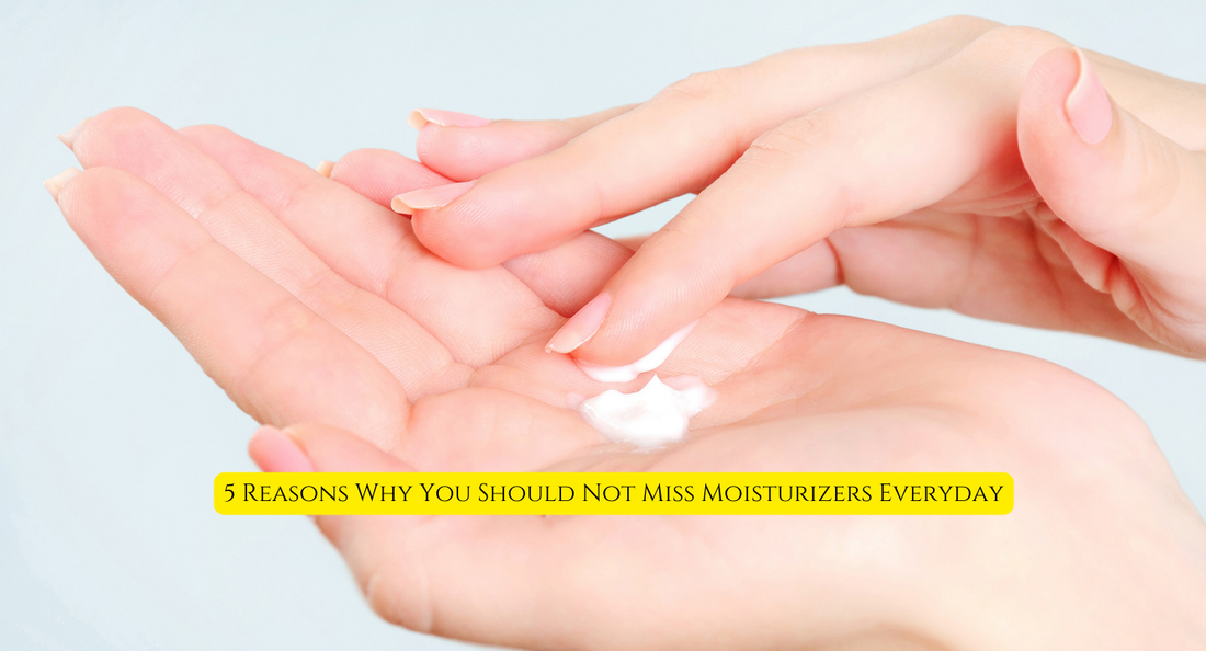 5 Reasons Why You Should Not Miss Moisturizers Everyday