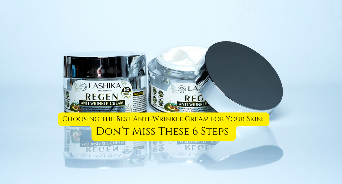Choosing the Best Anti-Wrinkle Cream for Your Skin: Don’t Miss These 6 Steps 