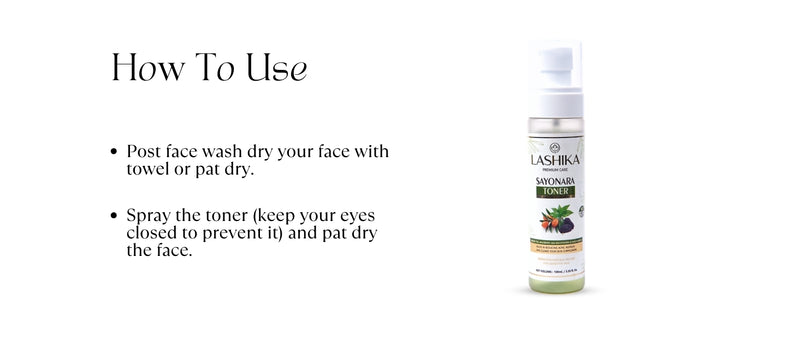 How to Use Sayonara Toner: After washing, pat dry your face. Spray toner & gently pat for absorption. Refresh & balance skin.