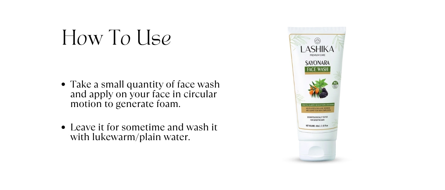 How to Use Sayonara Face Wash: Apply a small amount in a circular motion to lather. Leave for a while, then rinse with lukewarm water.