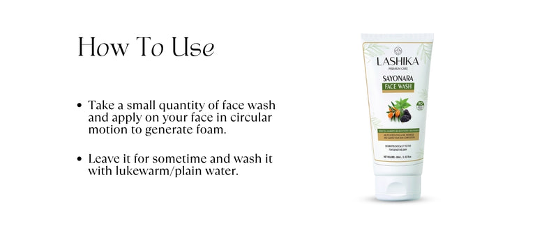 How to Use Sayonara Face Wash: Apply a small amount in a circular motion to lather. Leave for a while, then rinse with lukewarm water.