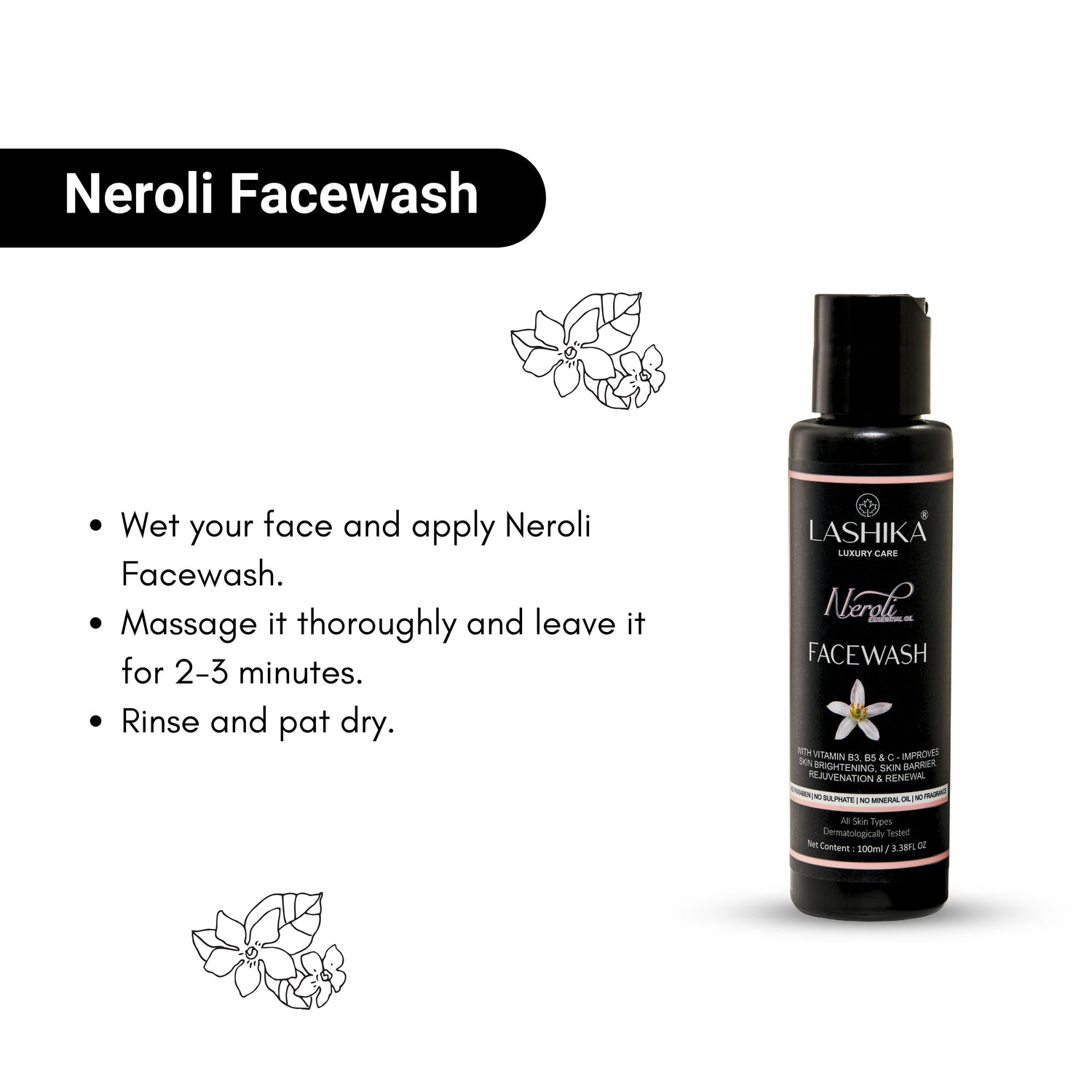 Lashika Neroli Face Wash: A gentle cleanser formulated with vitamins B3, B5, and C to brighten, rejuvenate, and renew the skin. The image includes usage instructions: wet face, apply face wash, massage for 2-3 minutes, rinse, and pat dry.